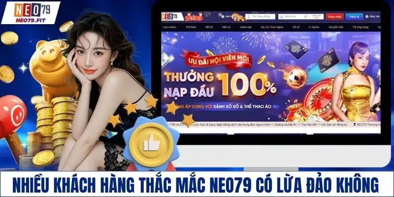 Nhiều khách hàng thắc mắc NEO79 có lừa đảo không