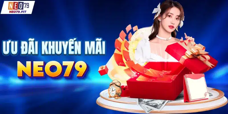 Tổng hợp khuyến mãi NEO79 tặng tiền hậu hĩnh