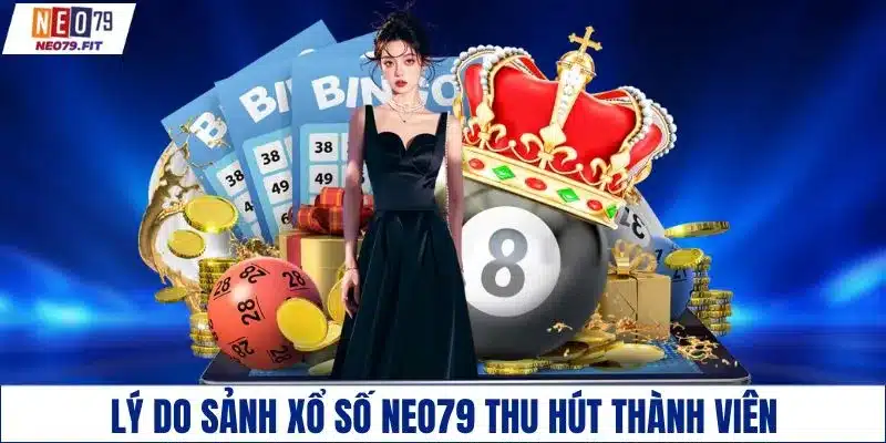 Lý do sảnh xổ số NEO79 thu hút thành viên