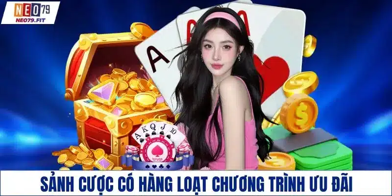 Sảnh cược có hàng loạt chương trình ưu đãi